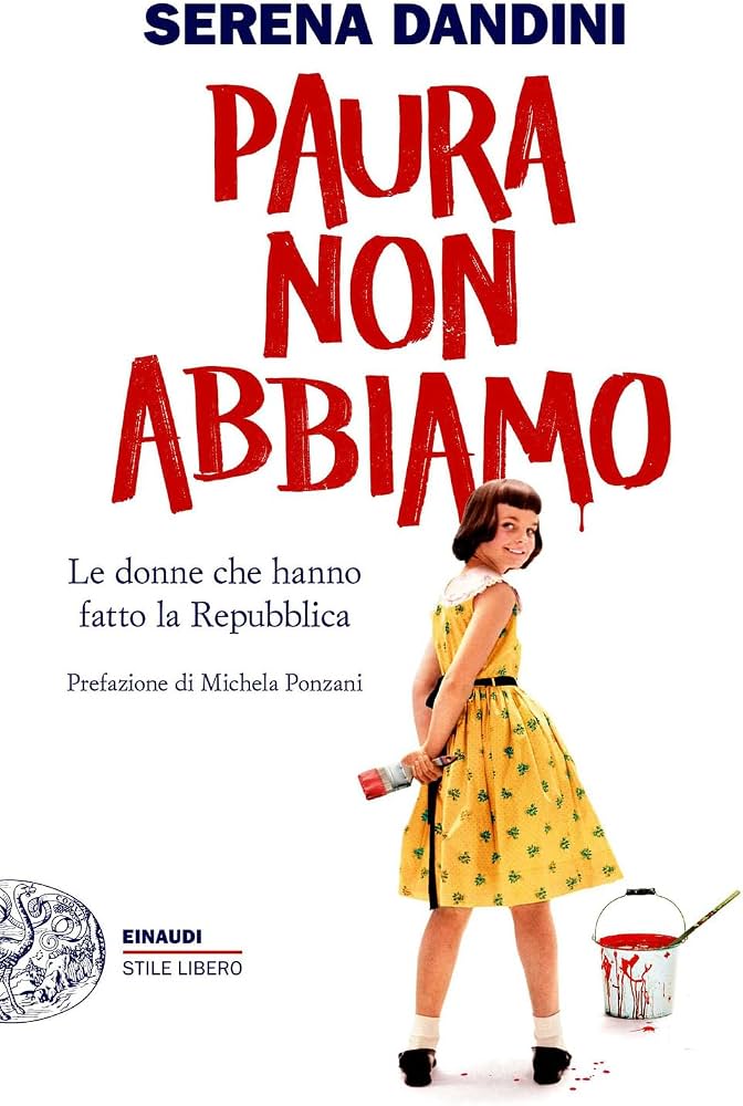 Paura non abbiamo. Le donne che hanno fatto la Repubblica